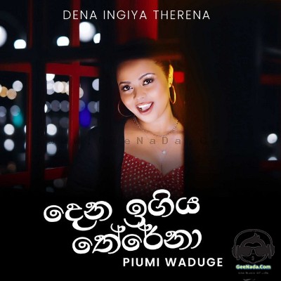 Dena Ingiya Therena - Piumi Waduge