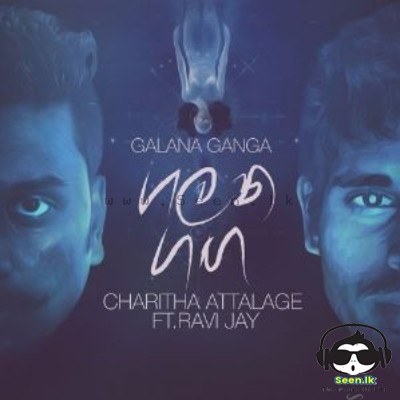 Galana Ganga - Ravi jay ft. Charitha Attalage