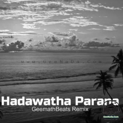 Hadawatha Parana (Remix) - Geemath Beats