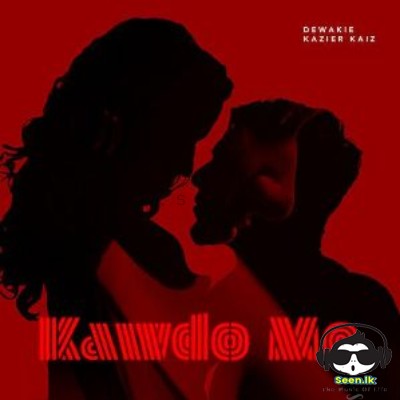 Kawdo Me - Dewakie Kotelawala & Kaizer Kaiz