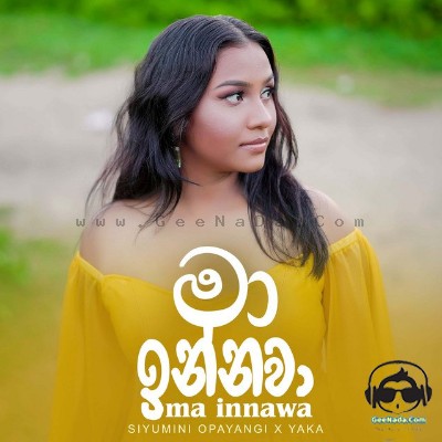 Ma Innawa - Siyumini Opayangi & Yaka