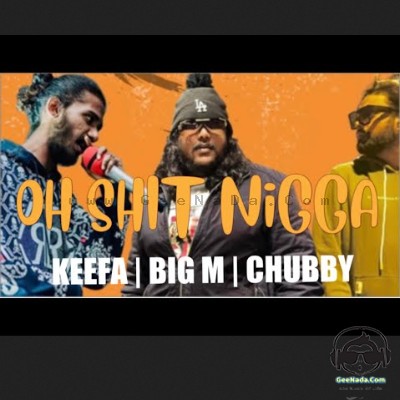 Oh Shit Nigga - Keefa & Chubby & Big M