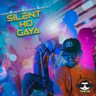 Silent Ho Gaya - Chubby X Breezy X Shelvin X Bad Buddy