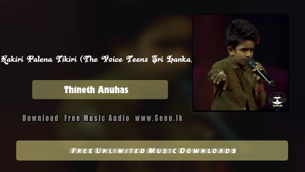 Kakiri Palena Tikiri (The Voice Teens Sri Lanka)
