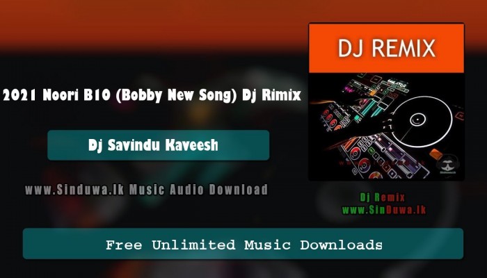 2021 Noori B10 (Bobby New Song) Dj Rimix 