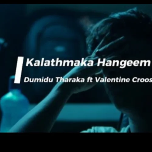 Kalathmaka Hangeem - Dumidu Tharaka ft Valentine Croos