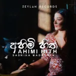 Ahimi Hith - Sashika Madushani & Isuru Withanage